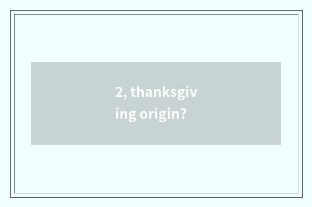 2, thanksgiving origin?