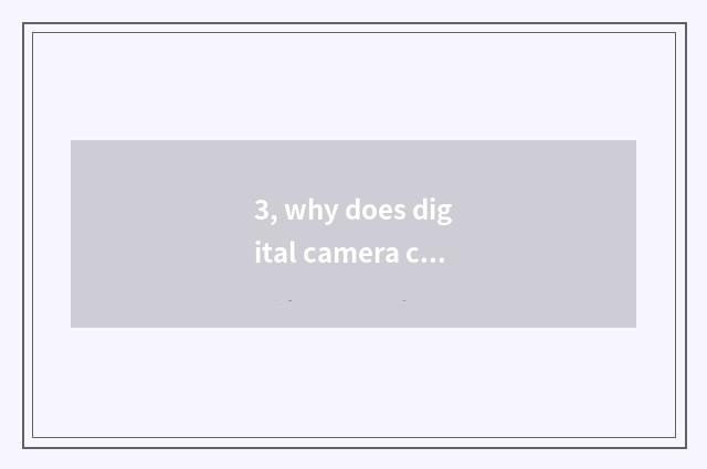 3, why does digital camera call a number camera?