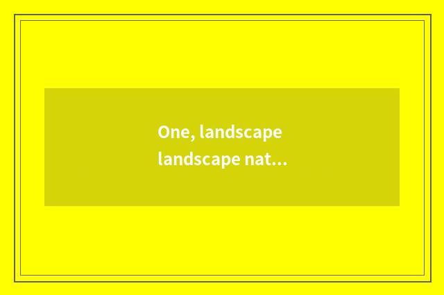 One, landscape landscape nature article table?