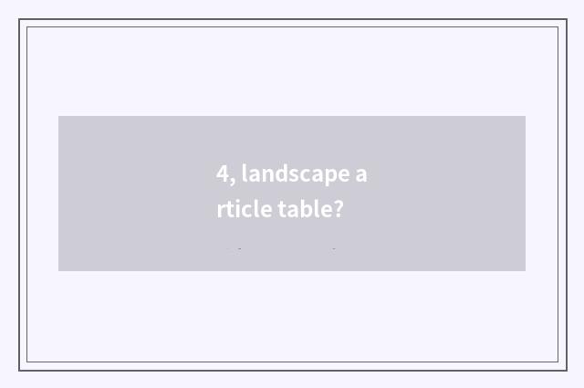 4, landscape article table?