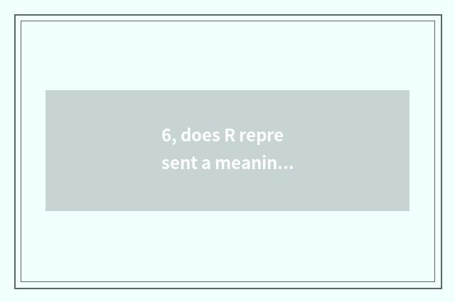 6, does R represent a meaning mediumly in educational statistic?