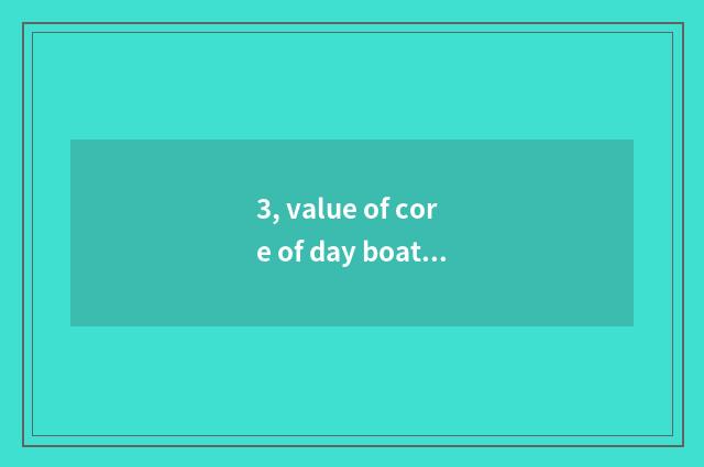 3, value of core of day boat culture?