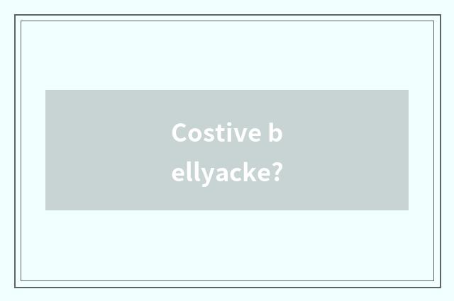 Costive bellyacke?