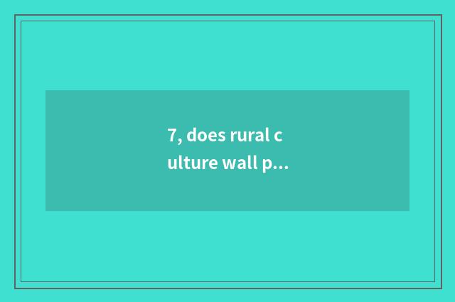 7, does rural culture wall paint a picture with what dye appropriate?