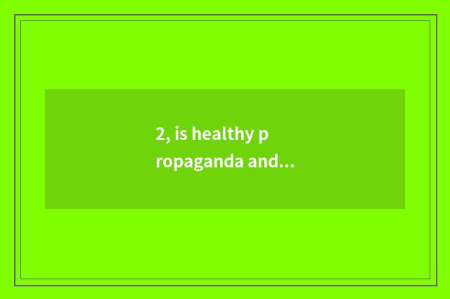 2, is healthy propaganda and education novel form?