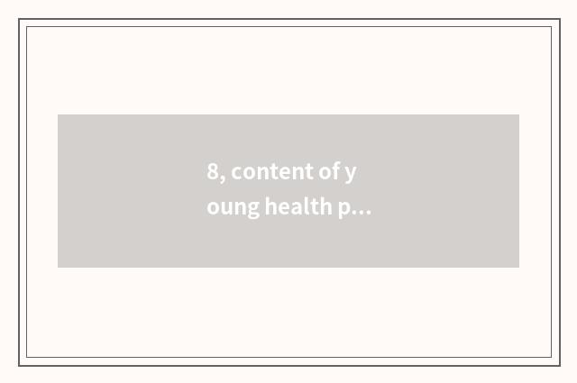 8, content of young health propaganda and education?