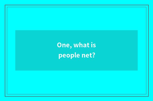 One, what is people net?