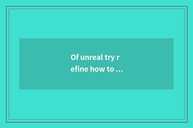 Of unreal try refine how to get money trying refine?