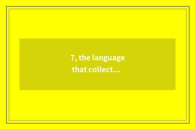7, the language that collects nature?