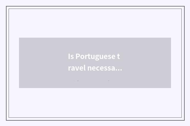 Is Portuguese travel necessary detailed list?