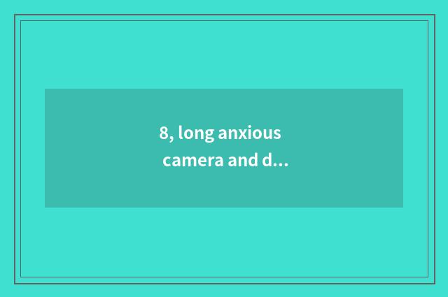 8, long anxious camera and digital camera which better?