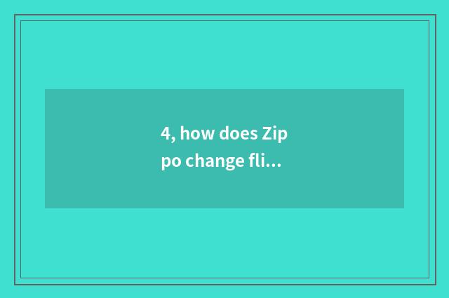 4, how does Zippo change flint? How does Zippo change flint?