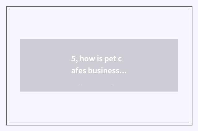 5, how is pet cafes business charter dealt with?
