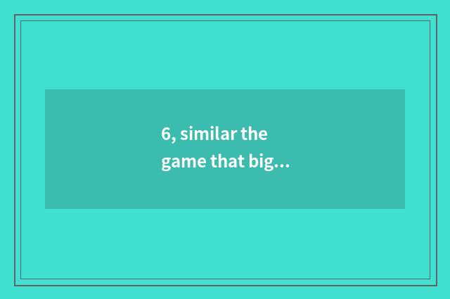 6, similar the game that big fish has small fish?