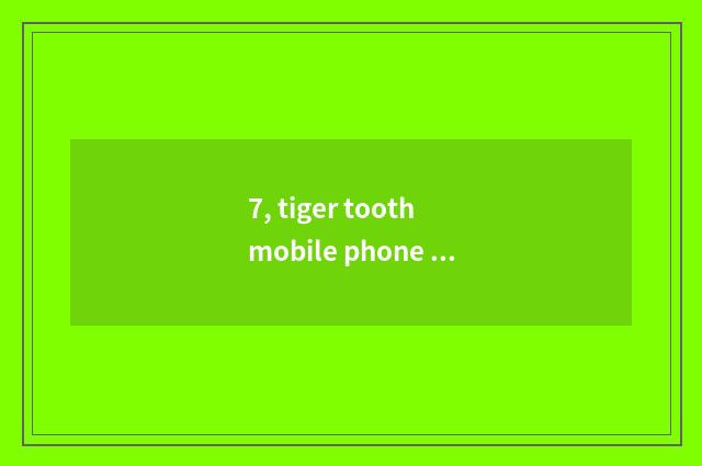 7, tiger tooth mobile phone how direct seeding game?