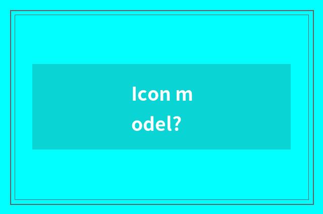 Icon model?