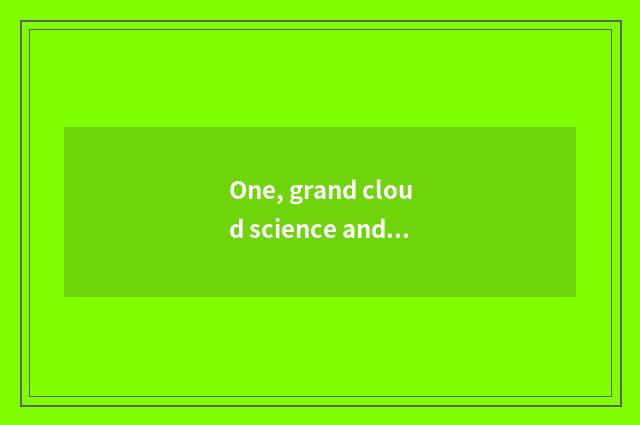 One, grand cloud science and technology what concept?