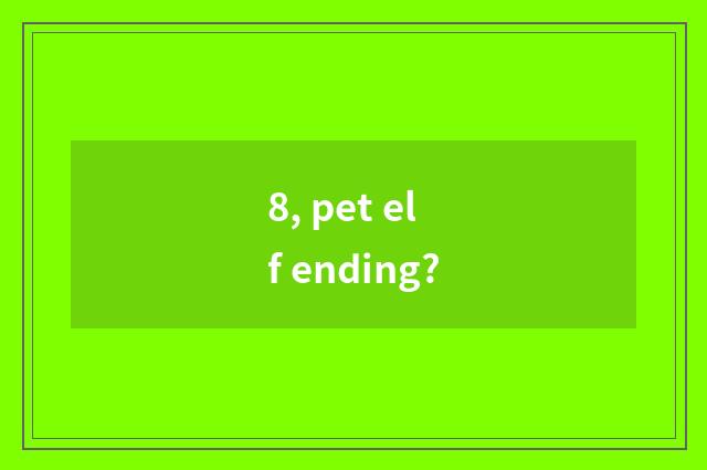 8, pet elf ending?