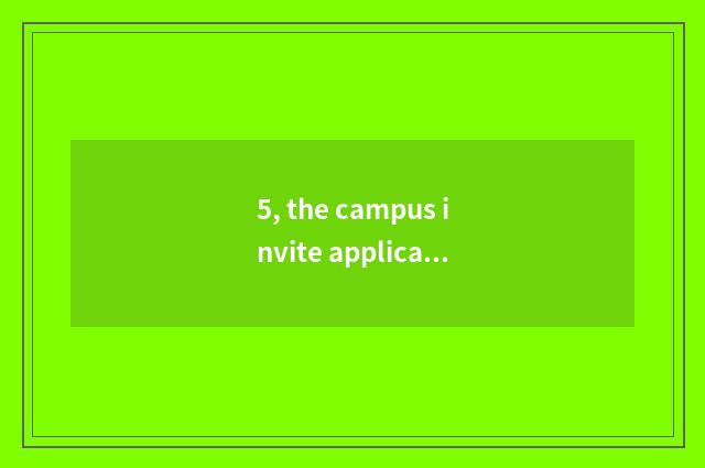 5, the campus invite applications for a job that saw business liquid science and