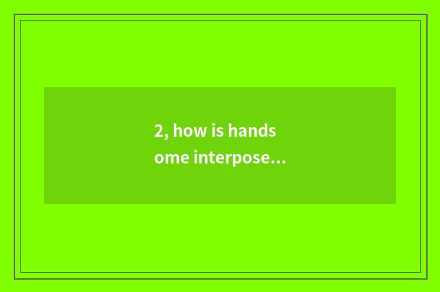 2, how is handsome interpose raised?