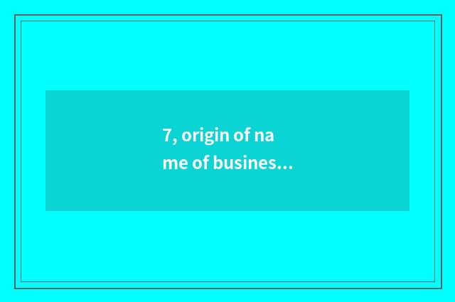 7, origin of name of business liquid science and technology?