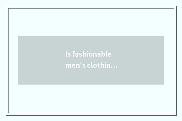 Is fashionable men's clothing tie-in?