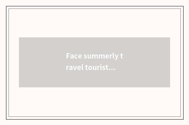 Face summerly travel tourist attraction?