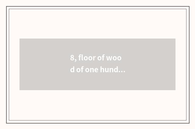 8, floor of wood of one hundred cent and distinction of nature wood floor?