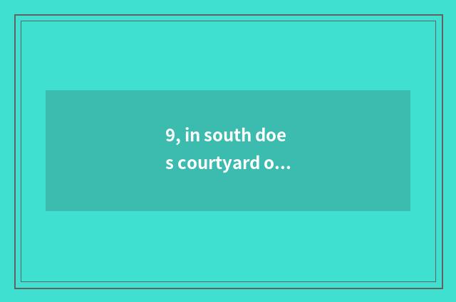 9, in south does courtyard of law of university of politics and law of finance a