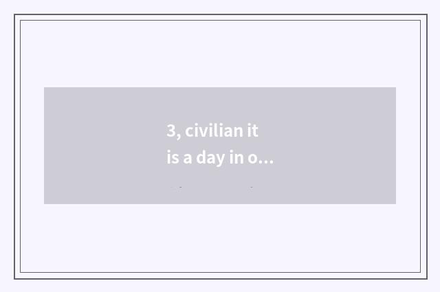 3, civilian it is a day in order to feed. Cate does not divide national boundari