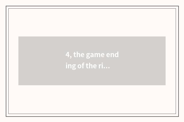 4, the game ending of the right?