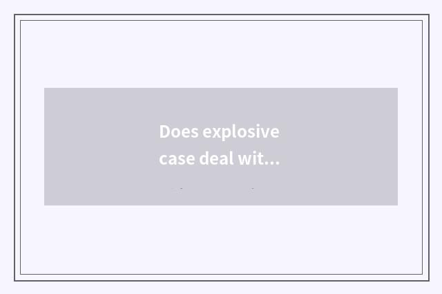 Does explosive case deal with what are program and method?