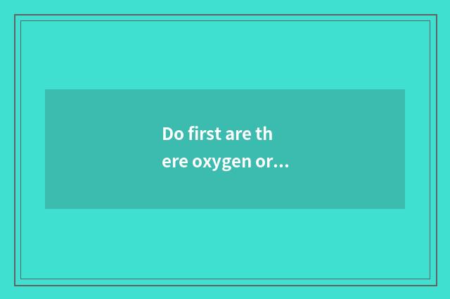 Do first are there oxygen or instrument?