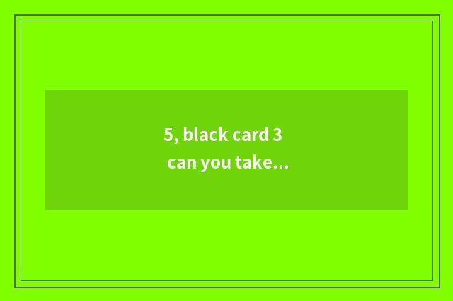 5, black card 3 can you take a moon?