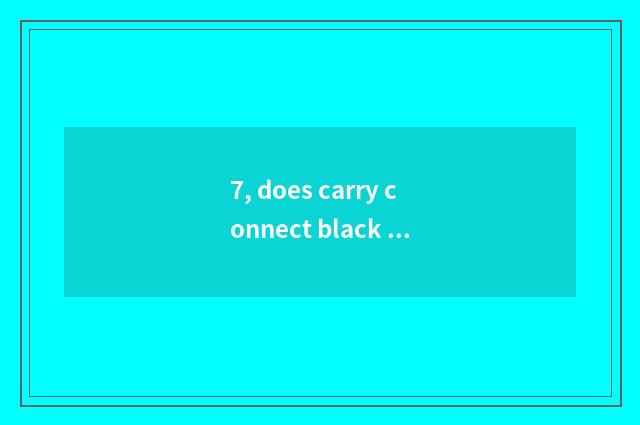 7, does carry connect black card to you can brush silver-colored couplet?