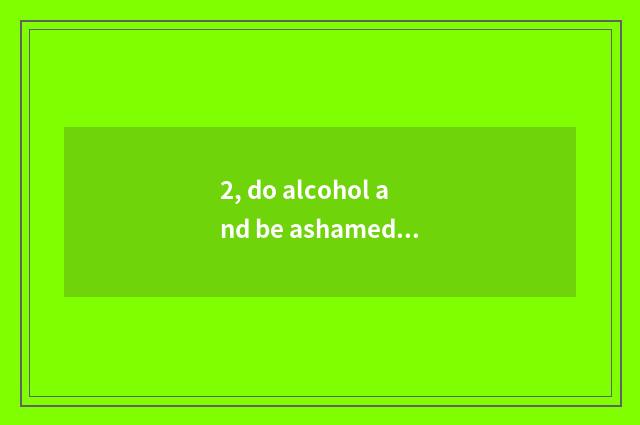 2, do alcohol and be ashamed shoot the reaction with sweetgrass blue phenol?