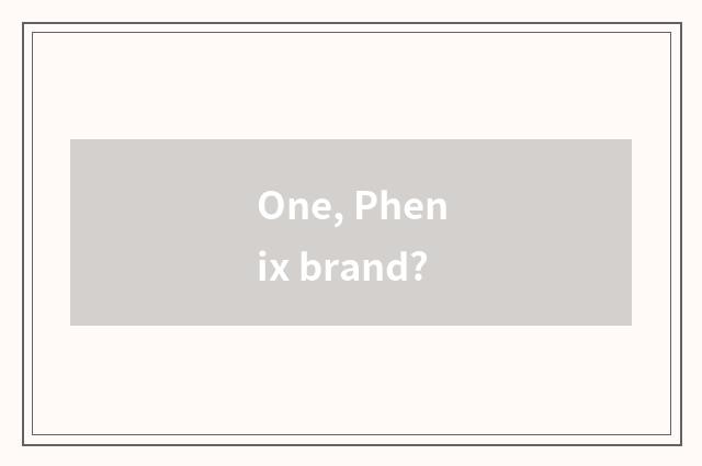 One, Phenix brand?