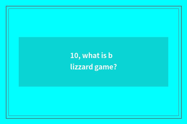 10, what is blizzard game?