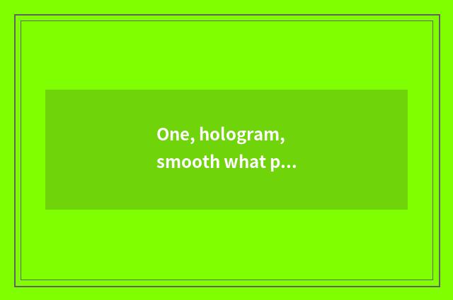 One, hologram, smooth what principle does digital camera use?