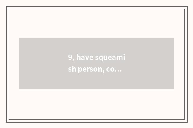 9, have squeamish person, comfortable do not suit to raise pet?