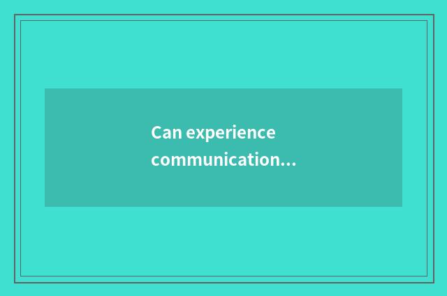 Can experience communication lead speech draft?
