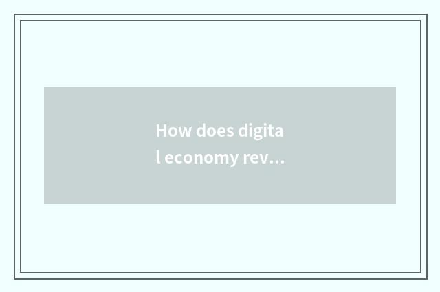 How does digital economy revitalize an ode for rustic industry can?