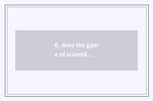 6, does the game of scientific organization include?