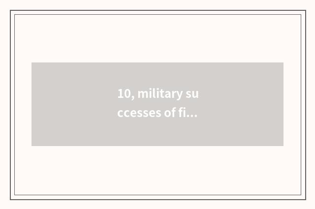 10, military successes of fighter of violet dragon emperor?