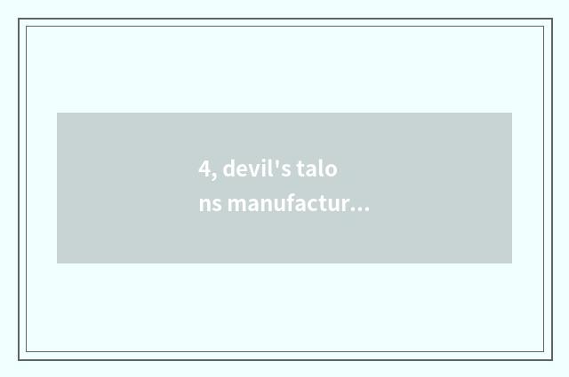 4, devil's talons manufacturer?