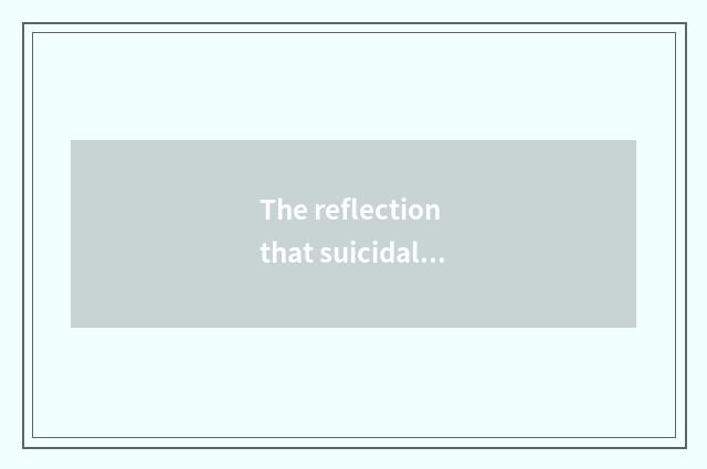 The reflection that suicidal tide causes