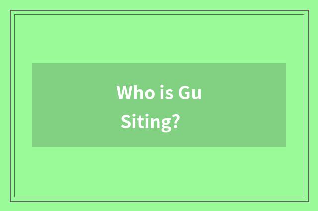 Who is Gu Siting?