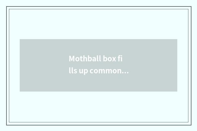 Mothball box fills up common car material is qualitative