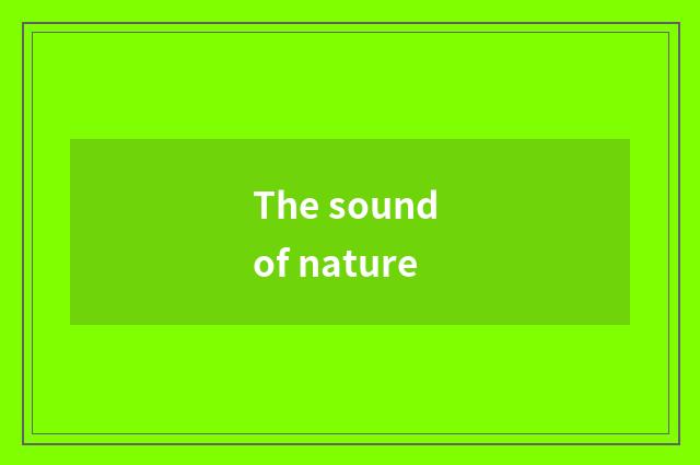The sound of nature