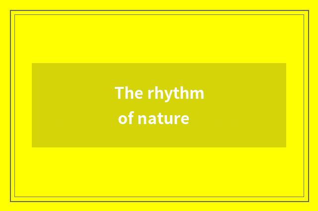 The rhythm of nature